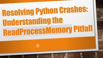Resolving Python Crashes: Understanding the ReadProcessMemory Pitfall