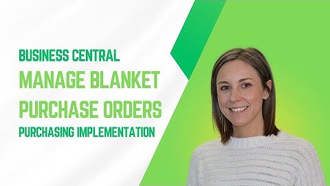 How to Manage Blanket Purchase Orders in Business Central