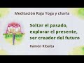 Meditación Raja Yoga y charla: Soltar el pasado, crear el futuro, con Ramón Ribalta