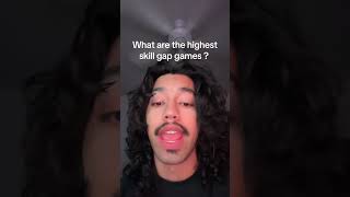 What are the HIGHEST skill gap video games ?