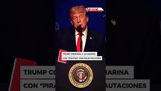 TRUMP COMPARA A LA MARINA CON "PIRATAS" POR INCAUTACIONES