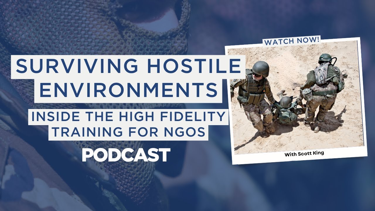 Surviving Hostile Environments: Inside the High Fidelity Training for NGOs with Scott King