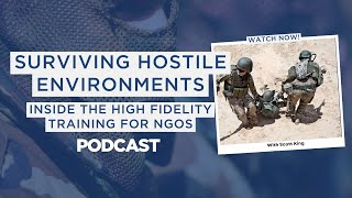Surviving Hostile Environments: Inside the High Fidelity Training for NGOs with Scott King Surviving Hostile Environments: Inside the High Fidelity Training for NGOs with Scott King