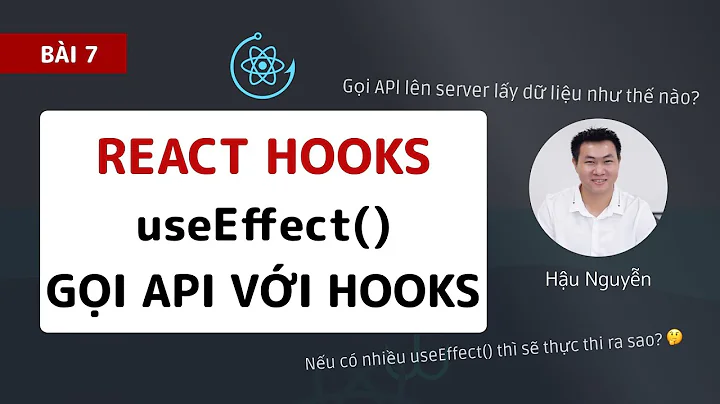 React hooks: 07 - Gọi API với useEffect hooks (2020) 🎉