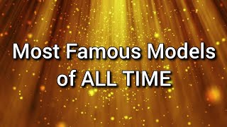 🌟 Most Famous Models of ALL Time (PART 1)