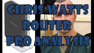 Chris Watts...Router Log, Professional Analysis