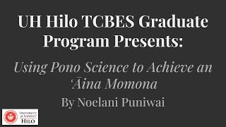 Dr. Noelani Puniwai- Using Pono Science to Achieve an ʻĀina Momona