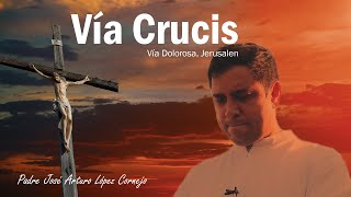 Vía Crucis desde JERUSALEN - Padre Arturo Cornejo Vía Crucis desde JERUSALEN - Padre Arturo Cornejo