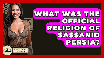 What Was The Official Religion Of Sassanid Persia? - Middle East Explorers