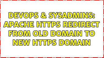DevOps & SysAdmins: Apache HTTPS redirect from old domain to new HTTPS Domain