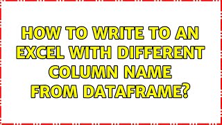 How to write to an excel with different column name from dataframe?