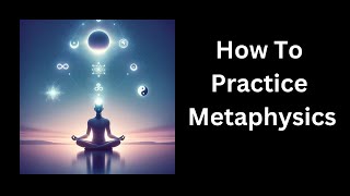 How To Practice Metaphysics