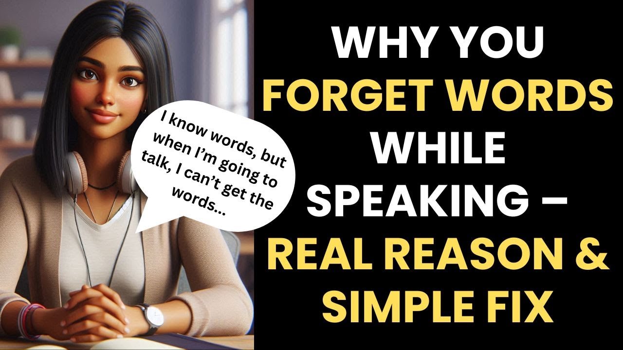 Why You Forget Words While Speaking - Real Reason & Simple Fix ...