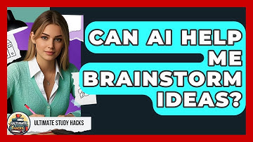 Can AI Help Me Brainstorm Ideas? - Ultimate Study Hacks