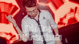 Video thumbnail of "Thần Thoại - Thái Hoàng Remix"