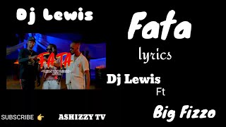 Dj Lewis ft Big Fizzo _-_ Fata Lyrics (  Video Lyrics ) [ ASHIZZY TV ]