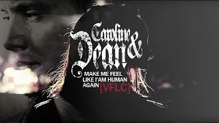 Caroline&Dean {{Make me feel like I am human AGAIN}} [VFLC]