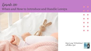 134. When and How to Introduce and Handle Loveys