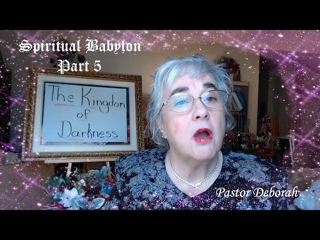 The Kingdom of Darkness, Spiritual Babylon, Part 5