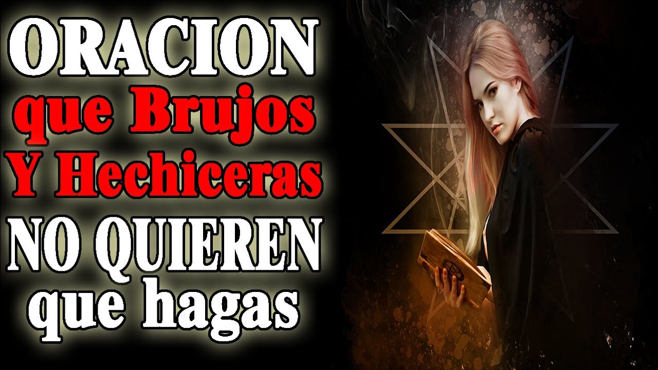¡PODEROSA Y ANTIGUA ORACION QUE ROMPE Y ANULA BRUJOS Y HECHICERAS!