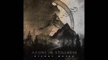 Vishal Naidu - Aeons In Stillness (2025) (Full Album Premiere)