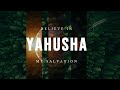 Believe in yahusha my salvation  the word of yahuah throughout scriptures  setapart meditation