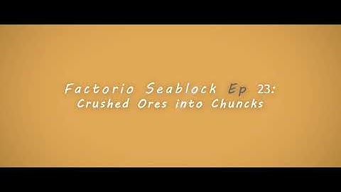Factorio Seablock Episode 23: Crushed Ores into Chunks