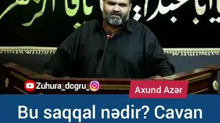 Axund Azər-Bu saqqal nədir? Cavan oğlansan get qırx üzüvü..