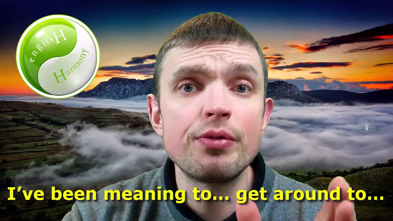 English Idiomatic Expressions: “I've Been Meaning to… Never Get Around to…”  | English Harmony