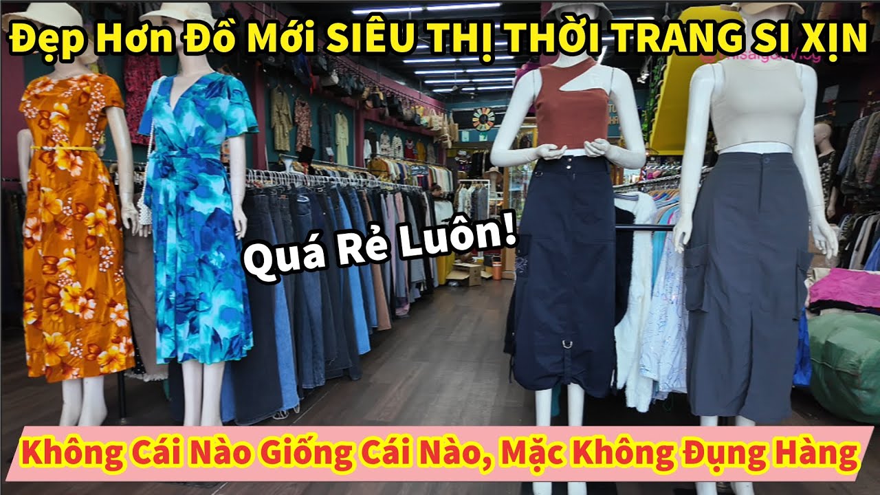 Quá Rẻ Luôn! Đẹp Hơn Đồ Mới SIÊU THỊ THỜI TRANG SI XỊN Không Cái Nào Giống Cái Nào, Không Đụng Hàng