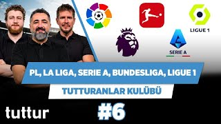 Premier Lig, La Liga, Serie A, Bundesliga | Serdar Ç. & Uğur K. & Irmak K. | Tutturanlar Kulübü #6