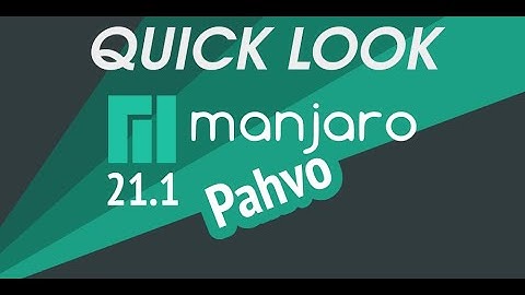 Manjaro 21.1.0 -- Quick Look -- First Impressions