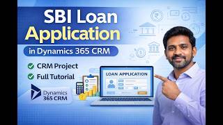 SBI Loan Application Project in Dynamics 365 CRM | Real-Time Banking CRM Project Tutorial