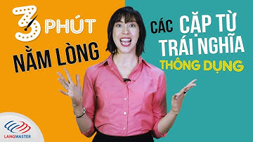 3 phút nằm lòng các cặp từ TRÁI NGHĨA thông dụng trong Tiếng Anh [Tiếng Anh giao tiếp hàng ngày]