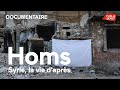 Homs - Syrie, la vie d'après - Documentaire (VOSTFR)