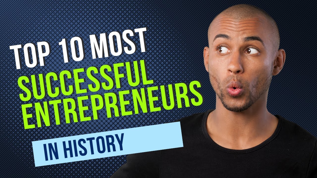 Top 10 Most Successful Entrepreneurs in History Top Entrepreneurs of All Time YouTube