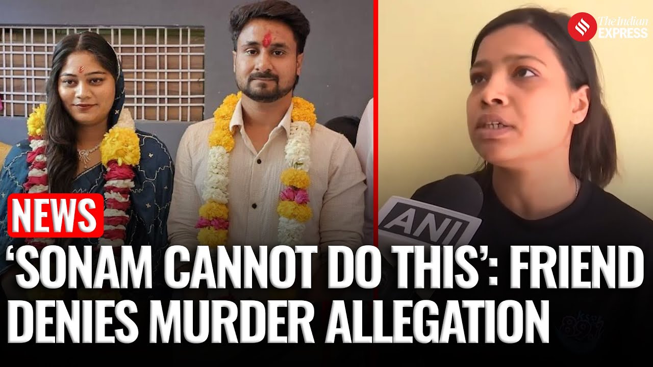 ‘She Can’t Do This,’ Says Sonam’s Friend Reveals | Meghalaya Killing ...