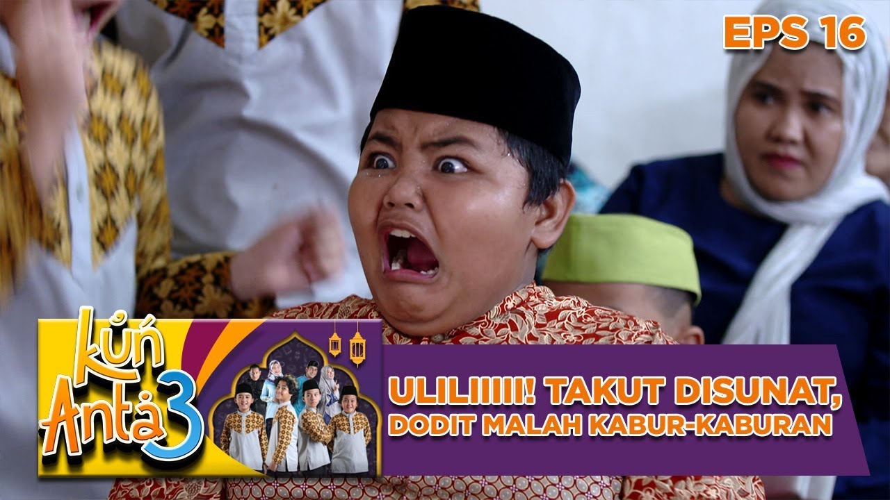 Uliliiiii! Takut Disunat, Dodit Malah Kabur Kaburan - Kun Anta 3 Eps 16