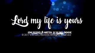 Lord My Life Is Yours - Dr Paul Enenche