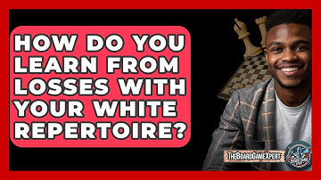 How Do You Learn From Losses With Your White Repertoire? - The Board Game Xpert