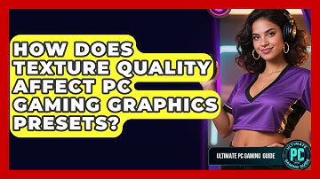 How Does Texture Quality Affect PC Gaming Graphics Presets? - Ultimate PC Gaming Guide