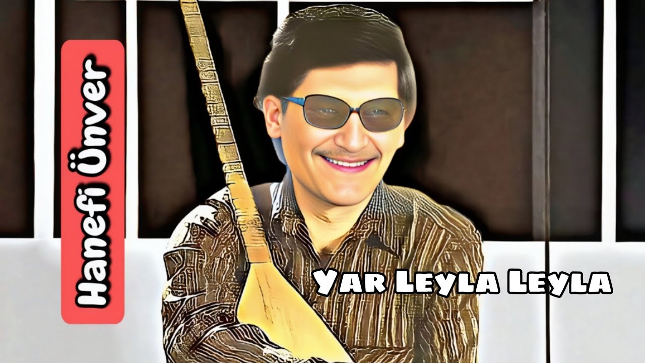 Hanefi nver Yar Leyla Leyla