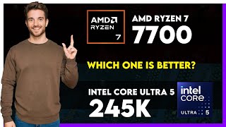 AMD Ryzen 7 7700 vs Intel Core Ultra 5 245K Comparison