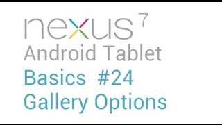 Google Nexus 7 Tips - Basics: #24 Gallery Options
