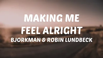 Bjorkman & Robin Lundbeck - Making Me Feel Alright (Lyrics)