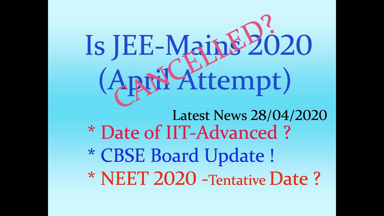 JEE Mains (April Attempt) Cancelled? | Dates of IIT-JEE Advanced & NEET | CBSE Latest Updates