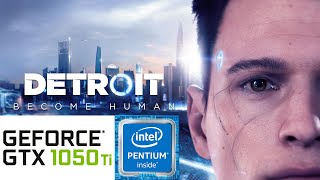 Detroit  Become Human - GTX 1050 Ti, G4560, 16 RAM