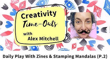 Alex Mitchell Creativity Time-Out VIDEO: Daily Play With Zines & Stamping Mandalas (Part 2)