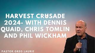 Harvest Crusade 2024  With Dennis Quaid, Chris Tomlin and Phil Wickham