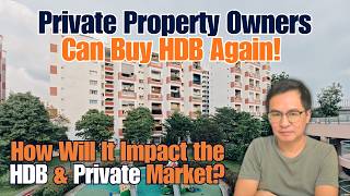 Private Property Owners Can Buy HDB Again! How Will It Impact the HDB & Private Market?